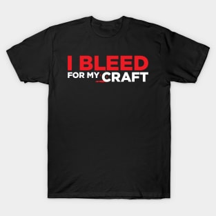 I bleed for my craft funny novelty crafter hobby t-shirt T-Shirt